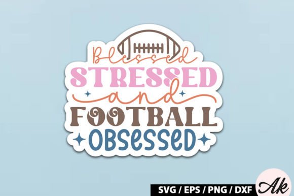 Blessed Stressed and Football Obsessed R Graphics for Crafts