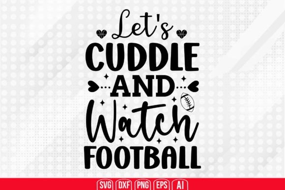 Let's Cuddle and Watch Football SVG: Graphics for Crafts