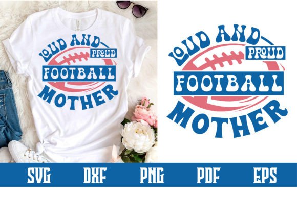 Loud and Proud Football Mother SVG: Graphics for Crafts